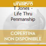 T Jones - Life Thru Penmanship cd