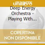 Deep Energy Orchestra - Playing With Fire cd musicale di Deep Energy Orchestra