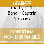 Timothy O'Neil Band - Captain No Crew cd