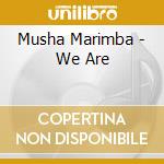 Musha Marimba - We Are cd