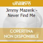 Jimmy Mazerik - Never Find Me cd