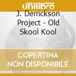 J. Derrickson Project - Old Skool Kool cd