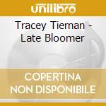 Tracey Tiernan - Late Bloomer cd
