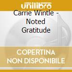 Carrie Wintle - Noted Gratitude cd musicale di Carrie Wintle