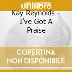 Kay Reynolds - I've Got A Praise cd