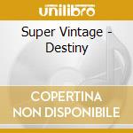Super Vintage - Destiny cd musicale di Super Vintage