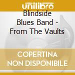 Blindside Blues Band - From The Vaults cd musicale di Blindside Blues Band