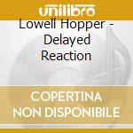 Lowell Hopper - Delayed Reaction cd