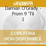 Damian O'Grady - From 9 'Til 1 cd