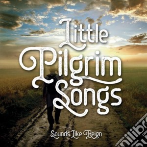 Sounds Like Reign - Little Pilgrim Songs cd musicale di Sounds Like Reign