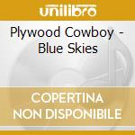Plywood Cowboy - Blue Skies cd