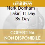 Mark Donham - Takin' It Day By Day cd musicale di Mark Donham