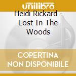 Heidi Rickard - Lost In The Woods