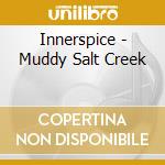 Innerspice - Muddy Salt Creek cd