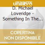 D. Michael Loveridge - Something In The Weather... cd