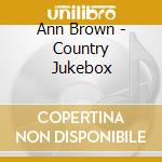 Ann Brown - Country Jukebox cd musicale di Ann Brown