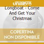 Longboat - Come And Get Your Christmas cd