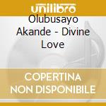 Olubusayo Akande - Divine Love cd musicale di Olubusayo Akande