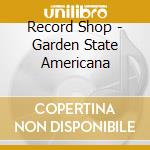 Record Shop - Garden State Americana cd