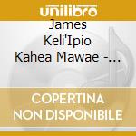 James Keli'Ipio Kahea Mawae - Out Mo'Omomi Way cd musicale di James Keli'Ipio Kahea Mawae