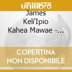 James Keli'Ipio Kahea Mawae - Out Mo'Omomi Way cd