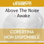 Above The Noise - Awake cd