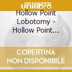 Hollow Point Lobotomy - Hollow Point Lobotomy cd