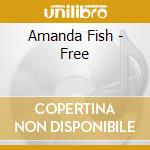 Amanda Fish - Free cd musicale di Amanda Fish
