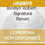 Jocelyn Robert - Signatura Rerum cd