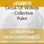 Circus Of Wolves - Collective Pulse cd