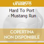 Hard To Port - Mustang Run cd