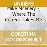 Mike Mcenery - Where The Current Takes Me cd