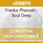 Franke Pharoah - Soul Deep cd