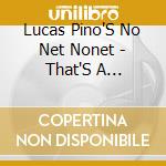 Lucas Pino'S No Net Nonet - That'S A Computer