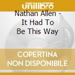 Nathan Allen - It Had To Be This Way cd