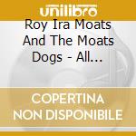 Roy Ira Moats And The Moats Dogs - All Packed Up cd