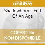 Shadowborn - End Of An Age cd
