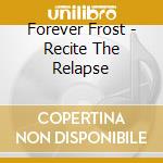Forever Frost - Recite The Relapse cd
