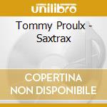 Tommy Proulx - Saxtrax cd musicale di Tommy Proulx