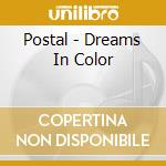 Postal - Dreams In Color cd musicale di Postal