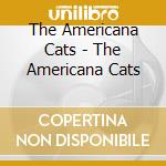 The Americana Cats - The Americana Cats cd musicale di The Americana Cats