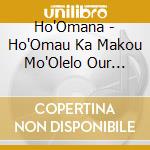 Ho'Omana - Ho'Omau Ka Makou Mo'Olelo Our Tradition Continues cd