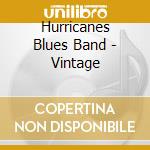 Hurricanes Blues Band - Vintage cd musicale di Hurricanes Blues Band