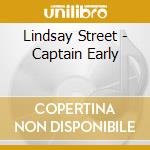 Lindsay Street - Captain Early cd musicale di Lindsay Street