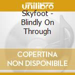 Skyfoot - Blindly On Through cd