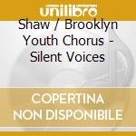 Shaw / Brooklyn Youth Chorus - Silent Voices cd musicale di Shaw / Brooklyn Youth Chorus