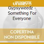 Gypsyweedz - Something For Everyone cd