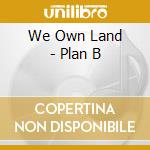 We Own Land - Plan B cd