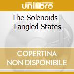 The Solenoids - Tangled States cd