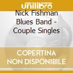 Nick Fishman Blues Band - Couple Singles cd